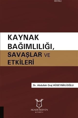 Kaynak Bağımlılığı Savaşlar ve Etkileri Abdullah Oraj Hüseyniklioğlu