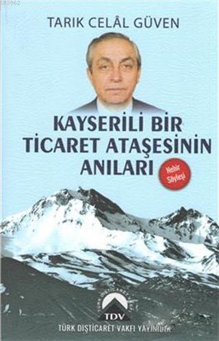 Kayserili Bir Ticaret Ataşesinin Anıları Tarık Celal Güven