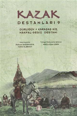 Kazak Destanları 9 - Dürligüv, Karaşaş Kız, Makpal-Segiz Destanı Pakiz