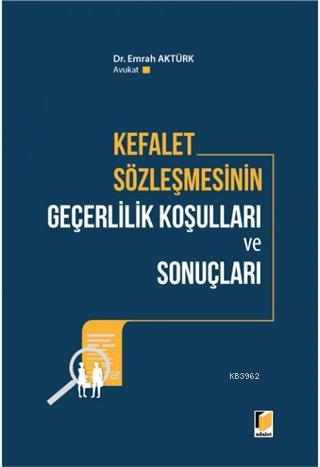 Kefalet Sözleşmesinin Geçerlilik Koşulları ve Sonuçları Emrah Aktürk