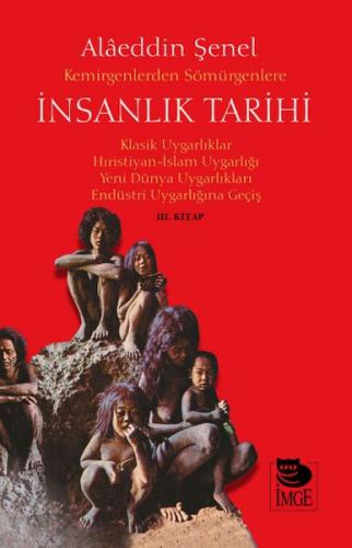 Kemirgenlerden Sömürgenlere İnsanlık Tarihi III. Kitap Alaeddin Şenel