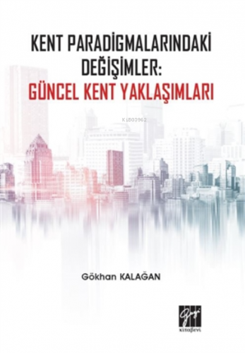 Kent Paradigmalarındaki Değişimler: Güncel Kent Yaklaşımları Gökhan Ka