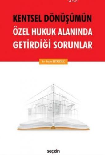 Kentsel Dönüşümün Özel Hukuk Alanında Getirdiği Sorunlar Yeşim Beyazkı