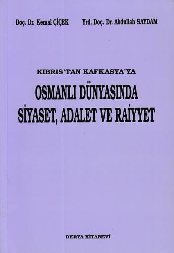 Kıbrıs'tan Kafkasya'ya Osmanlı Dünyasında Siyaset, Adalet ve Raiyyet K