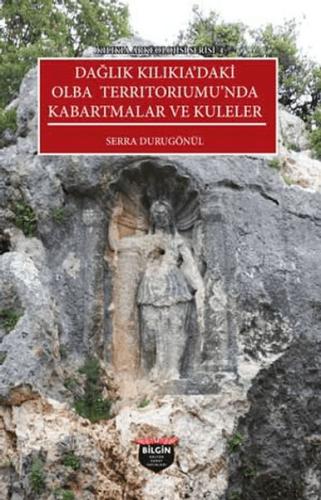 Kılıkıa Arkeolojisi Serisi 4 - Dağlık Kılıkıa'daki Olba Terrıtorıumu'n