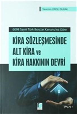 Kira Sözleşmesinde Alt Kira ve Kira Hakkının Devri 6098 Sayılı Türk Bo