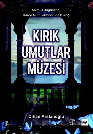 Kırık Umutlar Müzesi Cihan Arslanoğlu