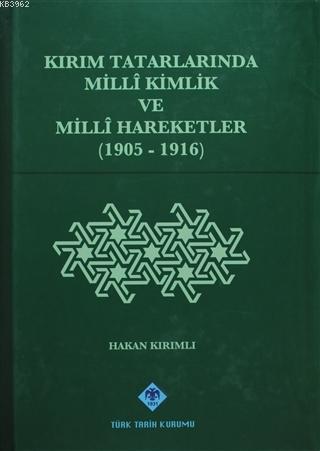 Kırım Tatarlarında Milli Kimlik ve Milli Hareketler (1905-1916) Hakan 