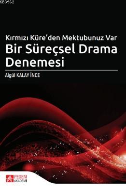 Kırmızı Küre'den Mektubunuz Var Bir Süreçsel Drama Denemesi Algül Kala