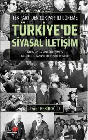 Kitle Tek Partiden Çok Partili Döneme Türkiye'de Siyasal İletişim Onur