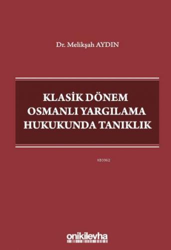 Klasik Dönem Osmanlı Yargılama Hukukunda Tanıklık Melikşah Aydın