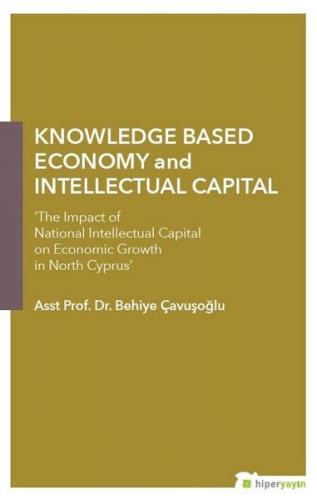 Knowledge Based Economy and Intellectual Capital Behiye Çavuşoğlu