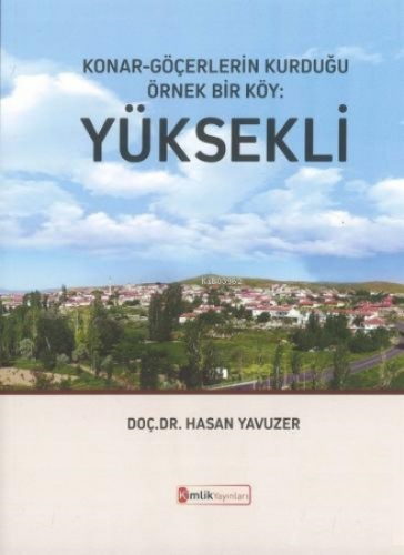 Konar - Göçerlerin Kurduğu Örnek Bir Köy : Yüksekli Hasan Yavuzer