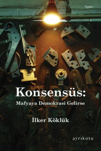 Konsensüs: Mafyaya Demokrasi Gelirse İlker Köklük