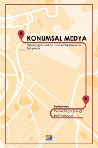 Konumsal Medya Dijital Çağda Mekan Üzerine Disiplinlerarası Tartışmala