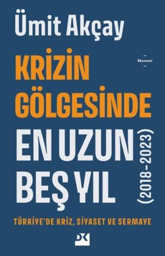 Krizin Gölgesinde En Uzun Beş Yıl (2018-2023) Ümit Akçay