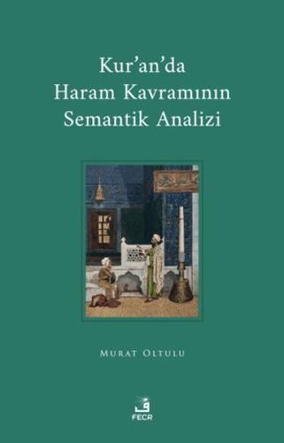 Kur'an'da Haram Kavramının Semantik Analizi Murat Oltulu