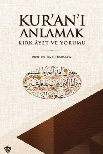 Kuranı Anlamak Kırk Ayet ve Yorumu Prof. Dr. İsmail Karagöz