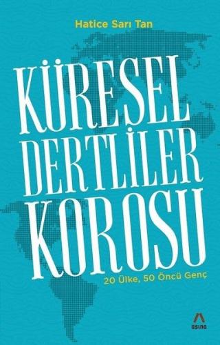 Küresel Dertliler Korosu - 20 Ülke, 50 Öncü Genç Hatice Sarı Tan