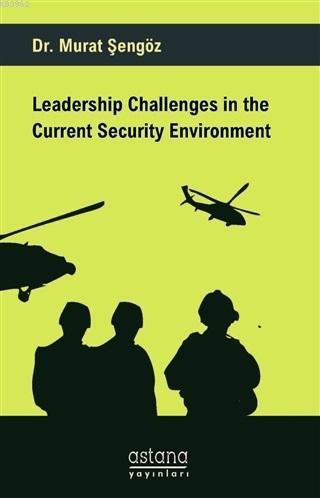 Leadership Challenges in the Current Security Environment Murat Şengöz