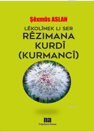 Lêkolînek Lı Ser Rêzımana Kurdî(Kurmancî) Şexmus Aslan