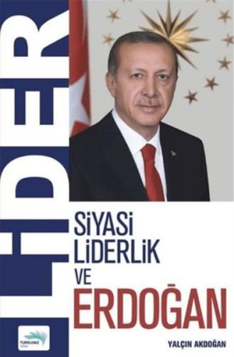 Lider - Siyasi Liderlik ve Erdoğan Yalçın Akdoğan