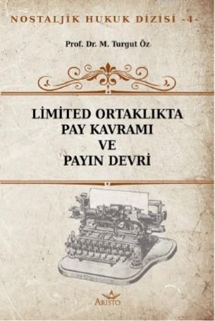 Limited Ortaklıkta Pay Kavramı ve Payın Devri M. Turgut Öz