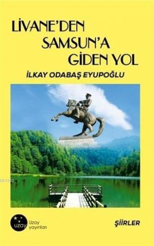 Livane'den Samsun'a Giden Yol İlkay Odabaş Eyüpoğlu