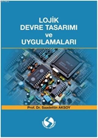 Lojik Devre Tasarımı ve Uygulamaları Saadettin Aksoy