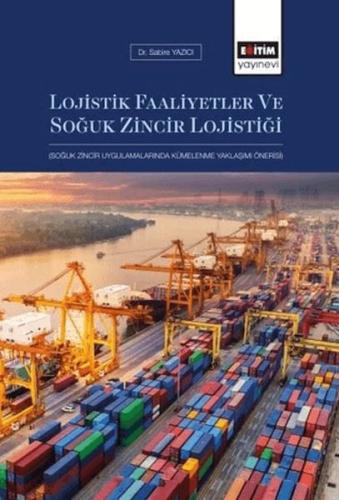 Lojistik Faaliyetler Ve Soğuk Zincir Lojistiği Sabire Yazıcı