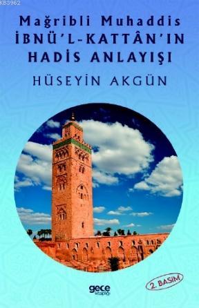 Mağripli Muhaddis İbnül Kattanın Hadis Anlayışı Hüseyin Akgün