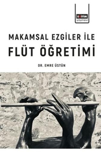 Makamsal Ezgilerle Flüt Öğretimi Emre Üstün