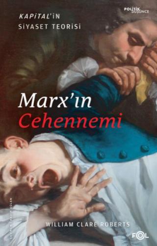 Marx’ın Cehennemi –Kapital’in Siyaset Teorisi– William Clare Roberts