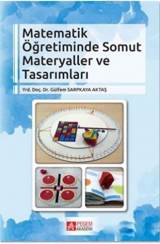 Matematik Öğretiminde Somut Materyaller ve Tasarımları Gülfem Sarpkaya