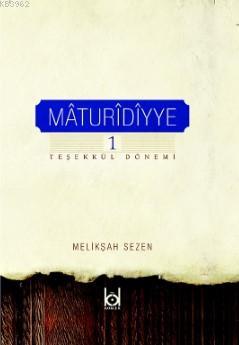 Maturidiyye 1 / Teşekkül Dönemi Melikşah Sezen