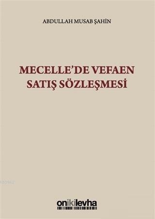 Mecelle'de Vefaen Satış Sözleşmesi Abdullah Musab Şahin