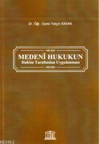 Medeni Hukukun Hakim Tarafından Uygulanması Yalçın Kavak