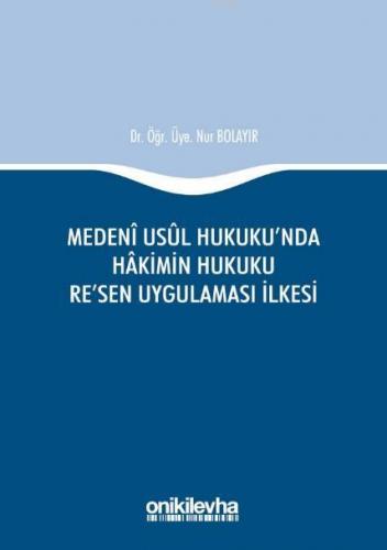 Medeni Usul Hukuku'nda Hakimin Hukuku Re'sen Uygulaması İlkesi Nur Bol