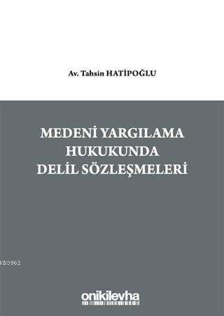 Medeni Yargılama Hukukunda Delil Sözleşmeleri Tahsin Hatipoğlu