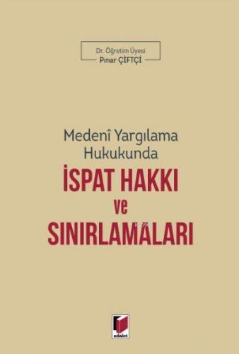 Medeni Yargılama Hukukunda İspat Hakkı ve Sınırlamaları Pınar Çiftçi