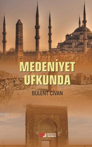 Medeniyet Ufkunda Bülent Civan