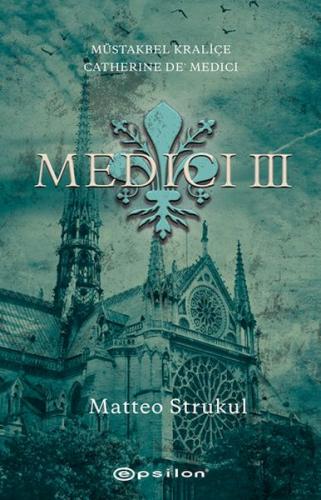 Medici III Müstakbel Kraliçe Catherine De’ Medici Matteo Strukul