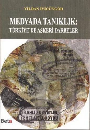 Medyada Tanıklık: Türkiye'de Askeri Darbeler Vildan İyigüngör