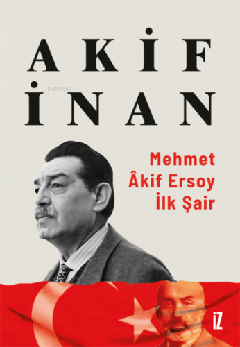 Mehmet Âkif Ersoy: İlk Şair Akif İnan