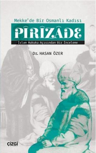 Mekke'de Bir Osmanlı Kadısı Pîrîzâde (İslam Hukuku Açısından Bir İncel