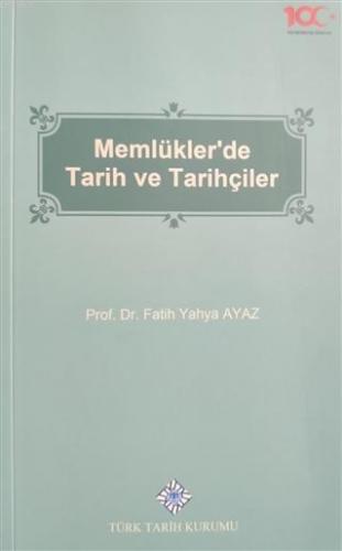 Memlükler'de Tarih ve Tarihçiler Fatih Yahya Ayaz