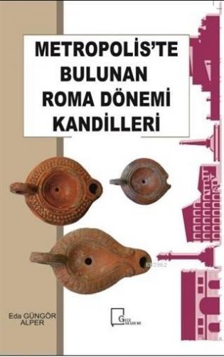 Metropolis'te Bulunan Roma Dönemi Kandilleri Eda Güngör Alper