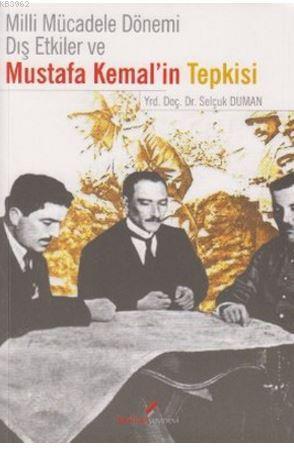 Milli Mücadele Dönemi Dış Etkiler ve Mustafa Kemal'in Tepkisi Selçuk D