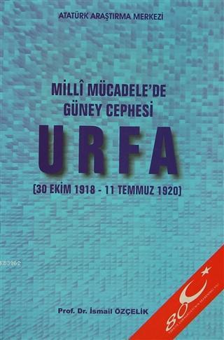 Milli Mücadele'de Güney Cephesi : Urfa İsmail Özçelik