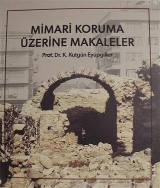 Mimari Koruma Üzerine Makaleler K. Kutgün Eyüpgiller